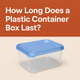 How Long Does a Plastic Container Box Last?