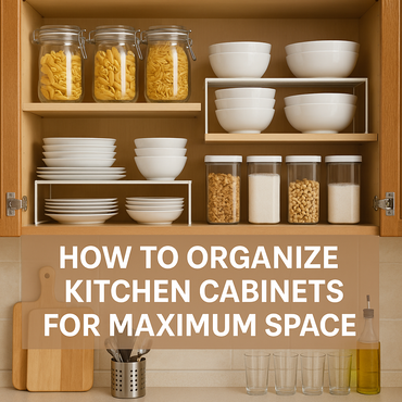 How to Organize Kitchen Cabinets for Maximum Space