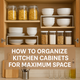 How to Organize Kitchen Cabinets for Maximum Space
